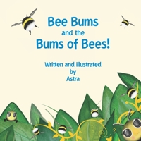 Bee Bums and the Bums of Bees!: A Busy Bee Bum Hum B09WYNVCD6 Book Cover