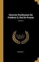 Oeuvres Posthumes De Fréderic Ii, Roi De Prusse; Volume 5 0270088717 Book Cover