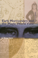 Early Mormonism and the Magic World View 1560850892 Book Cover
