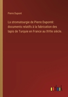 La stromatourgie de Pierre Duponté: documents relatifs à la fabrication des tapis de Turquie en France au XVIIe siècle. 3385410185 Book Cover
