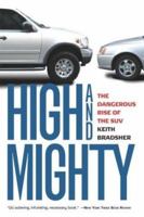 High and Mighty: SUVs--The World's Most Dangerous Vehicles and How They Got That Way 1586481231 Book Cover