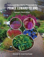 Native and Non-Native Perennials for Prince Edward Island: A Pictorial Library Volume 2: Third Edition 1969368926 Book Cover