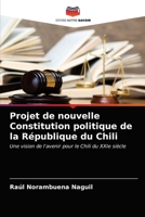 Projet de nouvelle Constitution politique de la République du Chili: Une vision de l'avenir pour le Chili du XXIe siècle 6203393533 Book Cover