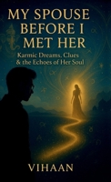 My Spouse Before I Met Her: Karmic Clues, Dreams, and the Echoes of Her Soul B0FK1853SD Book Cover