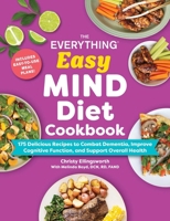 The Everything Easy MIND Diet Cookbook: 175 Delicious Recipes to Combat Dementia, Improve Cognitive Function, and Support Overall Health 1507226403 Book Cover