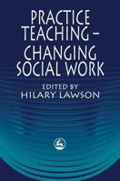 Practice Teaching: Changing Social Work 1853024783 Book Cover
