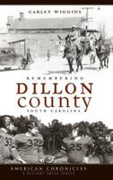 Remembering Dillon County, South Carolina 1596295759 Book Cover