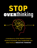 Stop Overthinking: A Workbook to Stop Perfectionism, People Pleasing, Self-Sabotage and Other Forms of Negative Thinking 0785842896 Book Cover