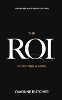 The ROI of Writing a Book: Showcase Your Industry Edge B0GMBM2Z1R Book Cover