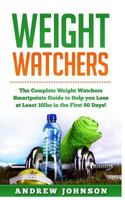 Weight Watchers: The Complete Weight Watchers Smartpoints Guide to Help You Lose at Least 10lbs in the First 60 Days 1545068666 Book Cover