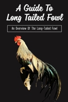 A Guide To Long Tailed Fowl: An Overview Of The Long-Tailed Fowl: Breeding And Flock Management Of Long Tailed Fowl B09CCCQCS4 Book Cover