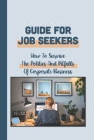 Guide For Job Seekers: How To Survive The Politics And Pitfalls Of Corporate Business: How To Success In The Corporate Jungle B09BGF8YBR Book Cover