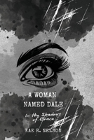 A Woman Named Dale: In the Shadows of Grace B0FT3CYFCN Book Cover