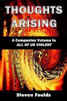 Thoughts Arising: A Companion Volume to ALL OF US VIOLENT 1546318844 Book Cover
