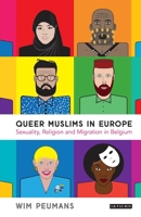 Queer Muslims in Europe: Sexuality, Religion and Migration in Belgium (Gender and Islam) 0755600738 Book Cover
