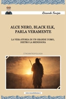 Alce Nero, Black Elk, parla veramente: La vera storia di un grande uomo, dietro la menzogna 1977039782 Book Cover