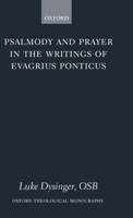 Psalmody and Prayer in the Writings of Evagrius Ponticus (Oxford Theological Monographs) 0199273200 Book Cover