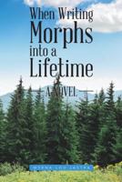 When Writing Morphs into a Lifetime: A Novel 152469780X Book Cover