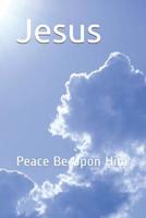 Jesus: Peace Be Upon Him 1092161392 Book Cover