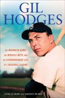 Gil Hodges: The Brooklyn Bums, the Miracle Mets, and the Extraordinary Life of a Baseball Legend 045123586X Book Cover
