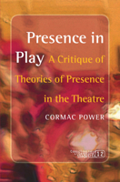 Presence in Play: A Critique of Theories of Presence in the Theatre (Consciousness, Literature & the Arts) 9042023813 Book Cover