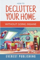 How To Declutter Your Home Without Going Insane 1676032223 Book Cover