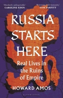 Russia Starts Here: Real Lives in the Ruins of Empire 1472991346 Book Cover