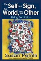 The Self as a Sign, the World, and the Other: Living Semiotics 1412851823 Book Cover