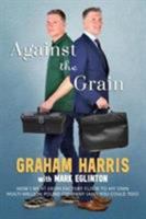 Against the Grain: How I went from factory floor to my own multi-million pound company (and you can too) 1910957143 Book Cover