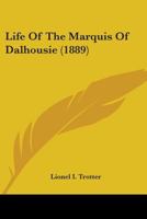 Life of the Marquis of Dalhousie 0526878169 Book Cover