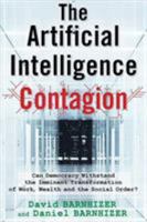 The Artificial Intelligence Contagion Lib/E: Can Democracy Withstand the Imminent Transformation of Work, Wealth, and the Social Order? 0999874772 Book Cover