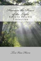 Harness the Power of the Light: Keys to Psychic Protection 1479301833 Book Cover