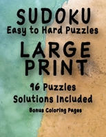 Sudoku Easy to Hard Puzzles LARGE PRINT 96 Puzzles Solutions Included Bonus Coloring Pages: One Puzzle Per Page, Easy to Read Large Numbers, Room For Notes, Great For Adults, Kids and Seniors 1089315155 Book Cover