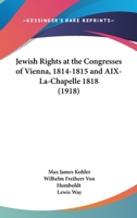 Jewish Rights at the Congresses of Vienna (1814-1815) and Aix-La-Chapelle 1016972164 Book Cover