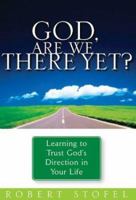 God, Are We There Yet?: Learning to trust God' s Direction in your 0781440793 Book Cover