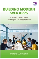 Building Modern Web Apps: Full Stack Development Techniques You Need to Know B0FB316B9M Book Cover