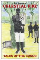 Celestial Fire: Tales of the Congo 1434914569 Book Cover