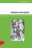 Aisthetics of the Spirits: Spirits in Early Modern Science, Religion, Literature and Music 3847104233 Book Cover