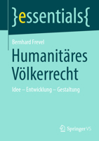 Humanitäres Völkerrecht: Idee – Entwicklung – Gestaltung (essentials) (German Edition) 365847355X Book Cover