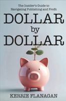 Dollar by Dollar: The Insider's Guide to Navigating Publishing and Profit 1965927084 Book Cover