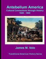 Antebellum America, Cultural Connections through History 1820-1860 1495484734 Book Cover