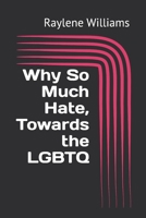 Why So Much Hate, Towards the LGBTQ B09J7F965K Book Cover