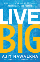 Live Big: The Entrepreneur's Guide To Passion, Practicality, And Purpose 1946885428 Book Cover