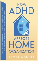 How ADHD Affects Home Organization: Understanding the 8 ADHD Executive Functions That Sabotage Your Home-and How to Beat Them on Your Terms B0FLB9DNJC Book Cover