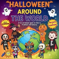 Halloween Around the World: A Fun and Simple Guide for Kids to Traditions and Cultures B0FRML3R4M Book Cover