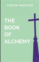 The Book of Alchemy: A gripping tale of courage, destiny, and the eternal struggle between what is and what must be. B0F9R1CQLG Book Cover