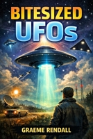 Bitesized UFOs: A Beginner's Collection of UFO Cases B0DVR5SJMK Book Cover
