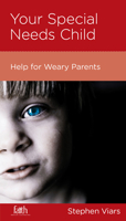 Your Special Needs Child: Help for Weary Parents 1936768453 Book Cover