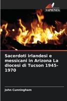 Sacerdoti irlandesi e messicani in Arizona La diocesi di Tucson 1945-1970 (Italian Edition) 6209510965 Book Cover