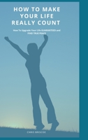 How To Make Your Life Really Count. 1006920781 Book Cover